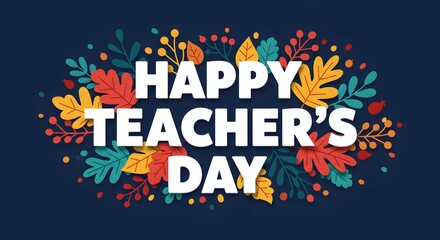 Happy teachers day is written in bold white letters surrounded by colorful autumn leaves and floral elements on a dark blue background