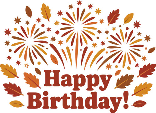 Happy birthday message with fall leaves and confetti bursts, colorful autumn themed birthday card or event invitation design  