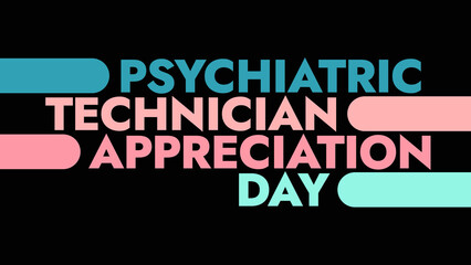 National Psychiatric Technician Appreciation colorful text typography on white or black background banner illustration great for wishing and celebrating awareness for Psychiatric Technician in August