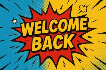 Comic-style illustration featuring the phrase "Welcome Back" in bold yellow lettering with a dynamic red burst on a blue and yellow halftone background.