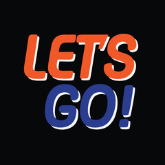 Orange and blue text L E T' S G O with white outline on black background lettering phrase
