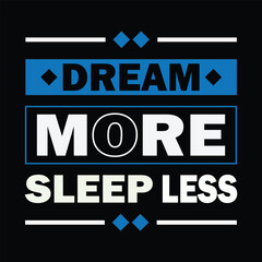 Motivational Graphic Design Dream More Sleep Less in Blue and White on Black Background graphic