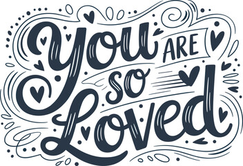 Heartfelt 'You Are So Loved' Hand-Lettered Calligraphy Design with Decorative Swirls and Hearts, Perfect for Affirmation, Romance, and Positive Emotional Expressions, Vector Illustration