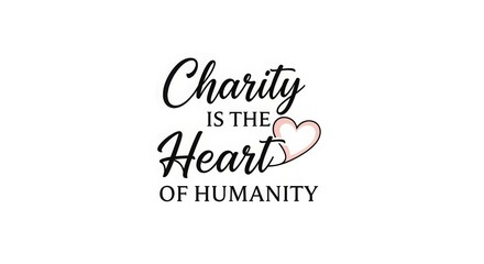 Charity Is The Heart Of Humanity Quote