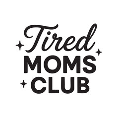 Black and White Graphic Design Featuring the Phrase Tired Moms Club with Star Accents black
