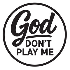Bold Black and White Circular Design Featuring the Phrase God Don t Play Me circular