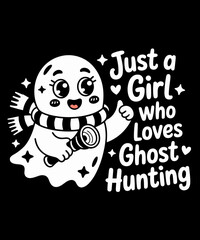 Just a Girl Who Loves Ghost Hunting Funny Ghost Hunter