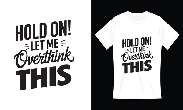 Hold On, Let Me Overthink This—Funny Quote Typography T-shirt Design
