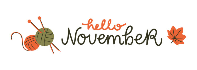Web banner with knitting needles, balls of thread, maple leaf, and hand lettering phrase Hello November. Seasonal flat vector illustration for social media cover template. 