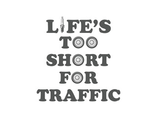 Life is too short for traffic biker quote t shirt for motorcycle commuters