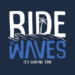Ride the waves typography illustration, ready for print on paper poster, t-shirt and other uses