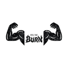Feel the Burn, Motivational Vector Illustration. Strong Arms Muscles Silhouette. Inspirational Quote for Fitness, Gym Logo. Strong Man, Workout Motivation. Strong Power Concept