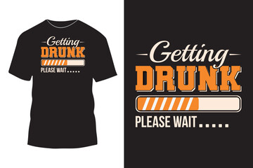 Getting drunk please wait funny typography t shirt design