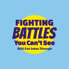 Fighting Battles You Cant See