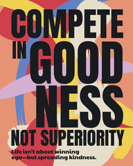 Poster Walldecor Abstract. Compete in goodness, not superiority.
