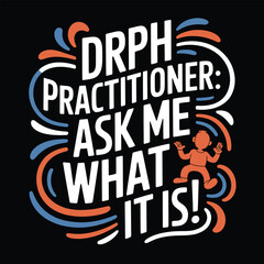 Drph practitioner ask me what it is funny  t shirt design