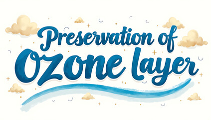 A watercolor-style design with the phrase "Preservation of Ozone Layer" written in bold blue letters, artistic and environmental, 4K and HD image.