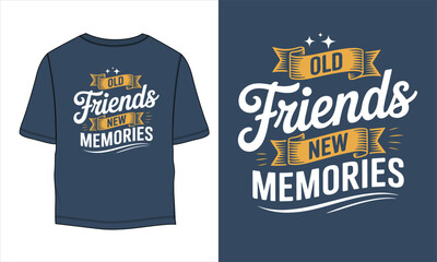 "Old Friends, New Memories" T-Shirt Design with Vintage Typography