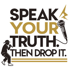 Speak your truth. Then drop it.Typography T-Shirt Design