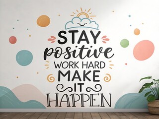 Inspirational wall art with motivational quote stay positive work hard make it happen in a playful design