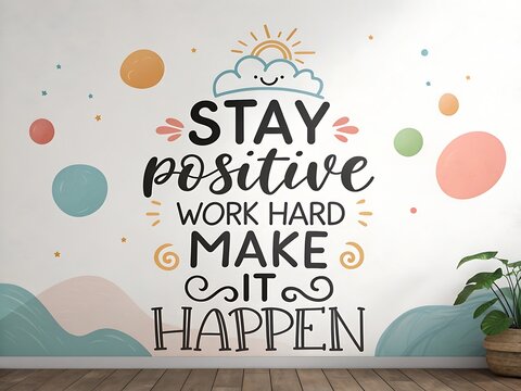 Inspirational wall art with motivational quote stay positive work hard make it happen in a playful design