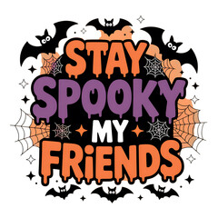 Stay Spooky My Friends Halloween Design Featuring Bats and Cobwebs Holiday Celebration Vector Illustration Graphic
