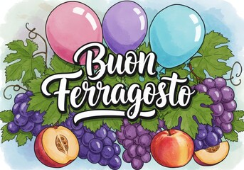 Buon ferragosto greeting with balloons and fresh fruit and grapes