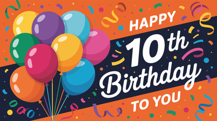  Colorful 10th birthday greeting with rainbow balloons, confetti, and bold “Happy 10th Birthday to You” message on orange and black background