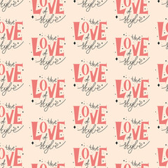 Trendy seamless vector pattern with fashion quote the love of style. Repeating hand lettering design for apparel, textile, wrapping paper, and modern accessories.