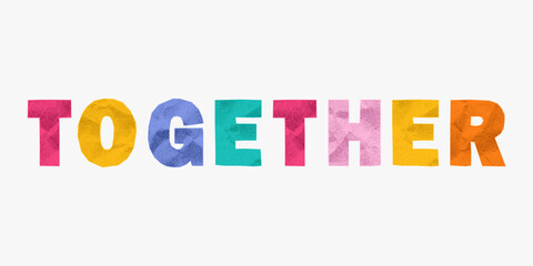 Messy colorful phrase together from torn crumpled paper letters. Sticker ransom layout, gritty halftone effect, retro collage with fun energy.