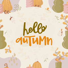 Vector postcard design featuring the phrase "Hello Autumn" in warm tones, surrounded by pumpkins, vases, foliage, and candles. Perfect for fall greetings, seasonal decor, and social media posts
