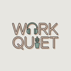 Stylish typography featuring work quiet with headphones and a potted plant evoking focus and productivity in a minimalist design