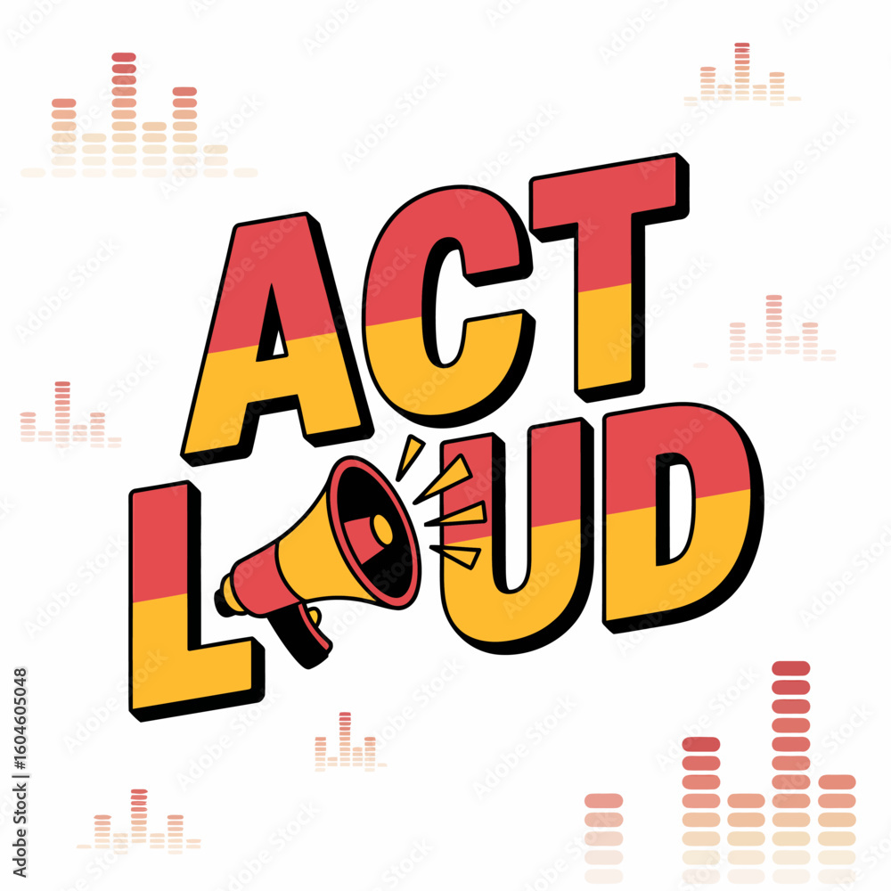 Poster bold red and yellow act loud text with a megaphone illustration and sound wave graphics symbolizing 