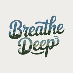 Inspirational typography featuring the phrase breathe deep with a serene water inspired artistic style on a clean background