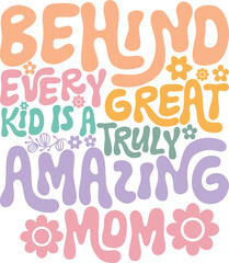Behind Every Great Kid Is a Truly Amazing Mom Retro Groovy SVG Design with Wavy Lettering for Vintage Mother's Day T-Shirt