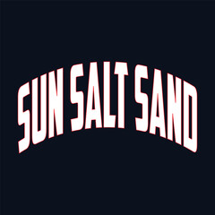 Sun salt sand typography, ready for print on paper poster, t-shirt and other uses.