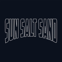 Sun salt sand typography, ready for print on paper poster, t-shirt and other uses.