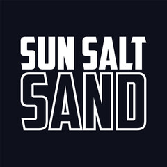 Sun salt sand typography, ready for print on paper poster, t-shirt and other uses.