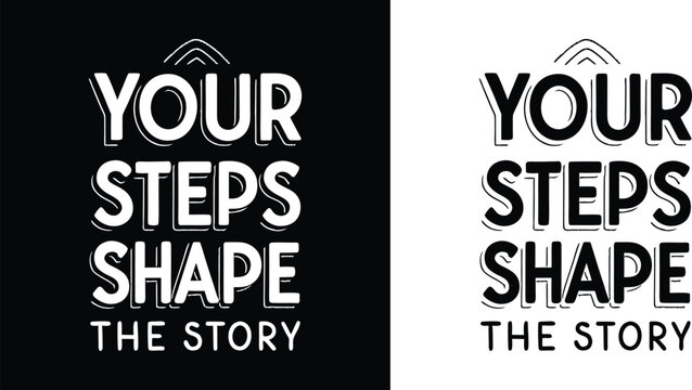 Motivational phrase your steps shape the story displayed in a bold impactful typographic graphic design emphasizing personal journey and narrative