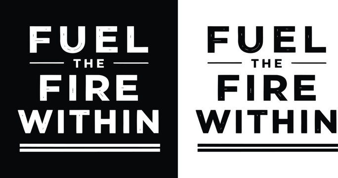 Fuel the fire within a powerful motivational quote designed to ignite passion and inner strength presented with bold typography on both black and white backgrounds
