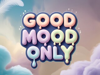 Good Mood Only Pastel 3D Text.