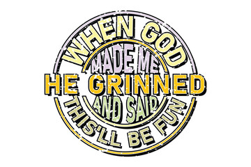 When God Made Me He Grinned and Said EPS T-shirt Design
