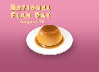 Happy Flan Day on August 16th with a realistic flan on a plate on a pink gradient background.
