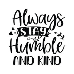 always stay humble and kind
