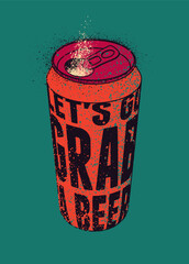 Let's Go Grab a Beer. Beer can typographical vintage style grunge phrase poster design. Retro vector illustration.