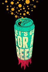 Let's Go For a Beer. Beer can typographical vintage style grunge phrase poster design. Retro vector illustration.