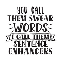 you call them swear words i call them sentence enhancers