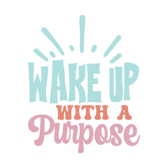 wake up with a purpose