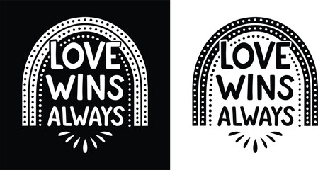 Love Wins Always retro rainbow quote in black and white for inspirational t shirt design and LGBTQ pride support
