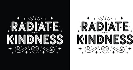 Radiate Kindness inspirational quote with decorative heart and sparkle elements in black and white for positive t shirt design